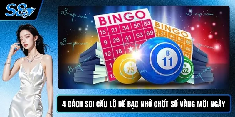 4 Cách Soi Cầu Lô Đề Bạc Nhớ Chốt Số Vàng Mỗi Ngày 4 Cách Soi Cầu Lô Đề Bạc Nhớ Chốt Số Vàng Mỗi Ngày